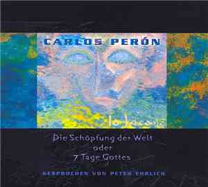 Carlos Perón - Die Schöpfung Der Welt Oder 7 Tage Gottes
