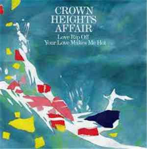 Crown Heights Affair - Love Rip Off / Your Love Makes Me Hot