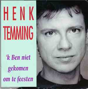 Henk Temming - 'k Ben Niet Gekomen Om Te Feesten