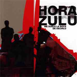 Hora Zulu - Me Duele La Boca De Decirlo