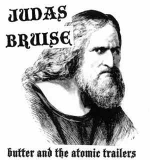 Judas Bruise - Butter And The Atomic Trailers