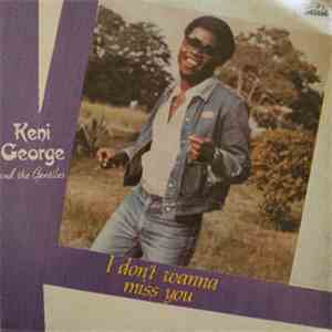 Keni George And The Gentiles  - I Don't Wanna Miss You