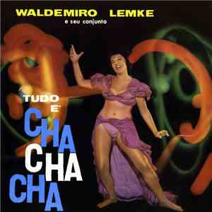 Waldemiro Lemke - Tudo É Cha Cha Cha