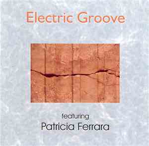 Electric Groove  Featuring Patricia Ferrara - Electric Groove Featuring Pat ...