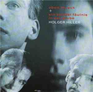 Holger Hiller - Oben Im Eck + Ein Bündel Fäulnis In Der Grube