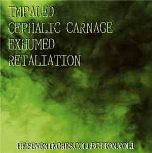 Impaled, Cephalic Carnage, Exhumed, Retaliation - HF Seveninches Collection ...