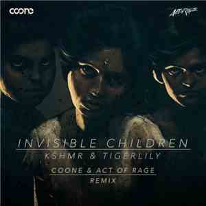 KSHMR & Tigerlily  - Invisible Children (Coone & Act Of Rage Remix)