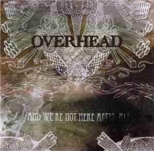 Overhead  - And We're Not Here After All