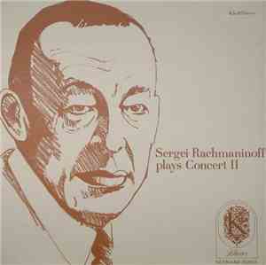 Sergei Rachmaninoff - Sergei Rachmaninoff Plays Concert II