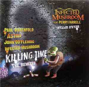 Infected Mushroom Feat. Perry Farrell - Killing Time: The Remixes