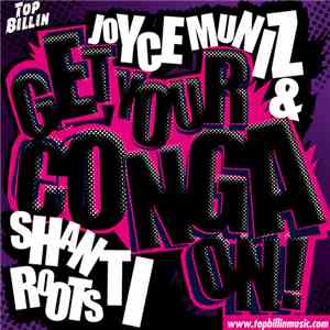Joyce Muniz & Shanti Roots - Get Your Conga On!