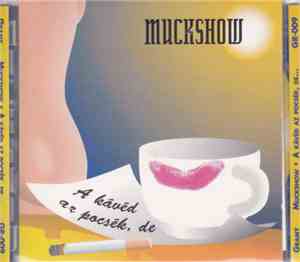 Muckshow - A Kávéd Az Pocsék, De…