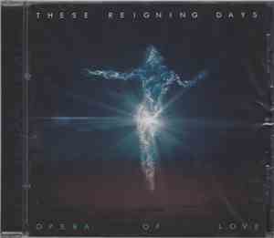 These Reigning Days - Opera Of Love