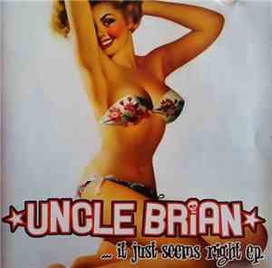 Uncle Brian - ... It Just Seems Right EP.
