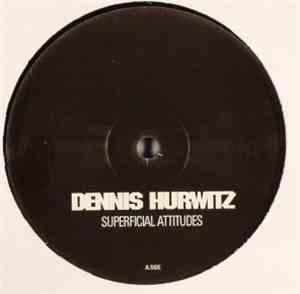 Dennis Hurwitz - Superficial Attitudes