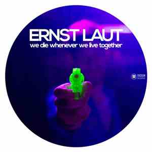 Ernst Laut - We Die Whenever We Live Together