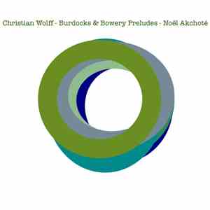 Noël Akchoté, Christian Wolff - Burdocks & Bowery Preludes (Arranged For Gu ...
