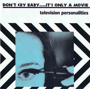 Television Personalities - Don't Cry Baby....It's Only A Movie