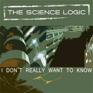 The Science Logic - I Don't Really Want To Know