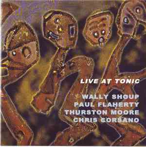 Wally Shoup / Paul Flaherty / Thurston Moore / Chris Corsano - Live At Toni ...
