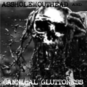 Assholemouthead / Cannibal Gluttoness - Split