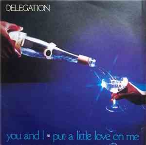 Delegation - You And I / Put A Little Love On Me