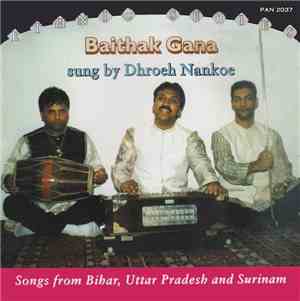 Dhroeh Nankoe - Baithak Gana (Songs From Bihar, Uttar Pradesh And Surinam)