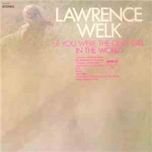 Lawrence Welk - If You Were The Only Girl In The World