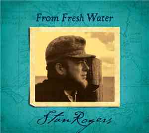 Stan Rogers - From Fresh Water