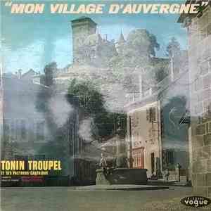 Tonin Troupel Et Ses Pastrous Cantalous - Mon Village D'Auvergne