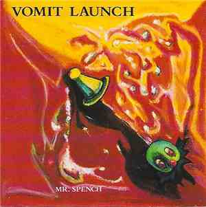 Vomit Launch - Mr. Spench
