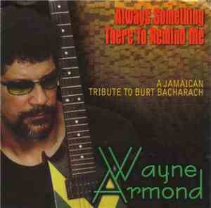 Wayne Armond - Always Something There To Remind Me