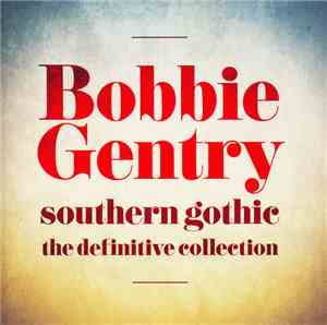 Bobbie Gentry - Southern Gothic (The Definitive Collection)