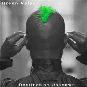 Green Velvet - Destination Unknown (2013 Remixes)