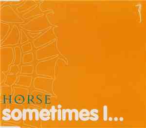 Horse - Sometimes I...