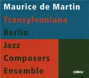 Maurice de Martin, Berlin Jazz Composers Ensemble - Transylvaniana