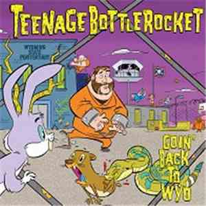 Teenage Bottlerocket - Goin' Back To Wyo
