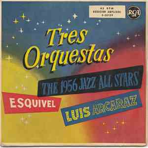 The 1956 Jazz All Stars, Esquivel Y Su Orquesta, Luis Arcaraz Y Su Orquesta ...