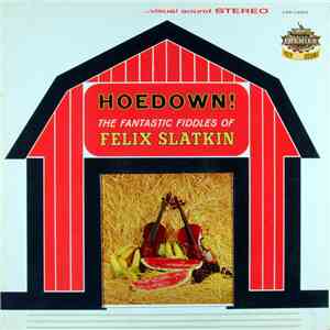 Felix Slatkin - Hoedown! The Fantastic Fiddles Of Felix Slatkin