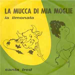 Fred - La Mucca Di Mia Moglie / La Limonata