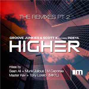 Groove Junkies & Scott K.  Featuring Indeya - Higher (The Remixes Pt 2)