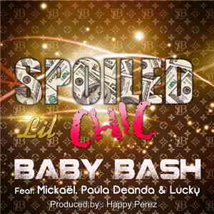 Baby Bash Feat. Mickaël, Paula DeAnda & Lucky Luciano - Spoiled Lil Chic