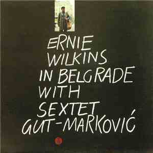Ernie Wilkins With Sextet Gut-Marković - Ernie Wilkins In Belgrade With Sex ...