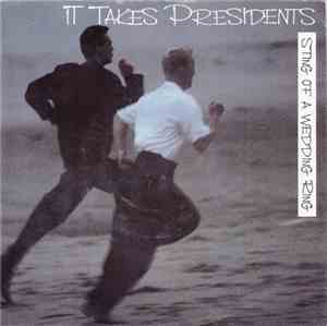 It Takes Presidents - Sting Of A Wedding Ring