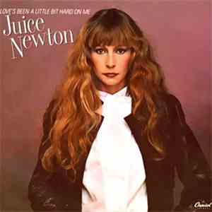 Juice Newton - Love's Been A Little Bit Hard On Me