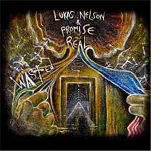 Lukas Nelson And Promise Of The Real - Wasted