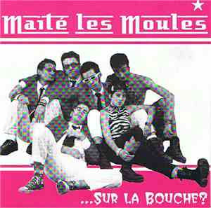 Maïté Les Moules - Sur La Bouche ?