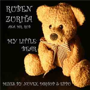 Ruben Zurita aka Mr. Rub - My Little Bear