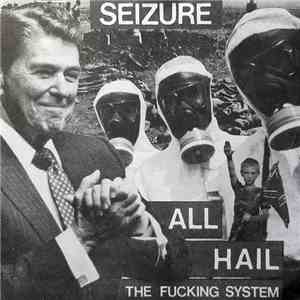 Seizure - All Hail The Fucking System
