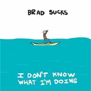 Brad Sucks - I Don't Know What I'm Doing